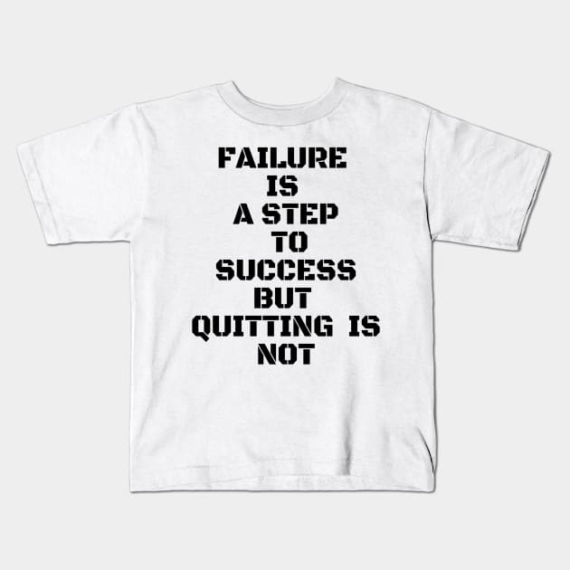 FAILURE IS A STEP TO SUCCESS BUT QUITTING IS NOT Kids T-Shirt by Own Store